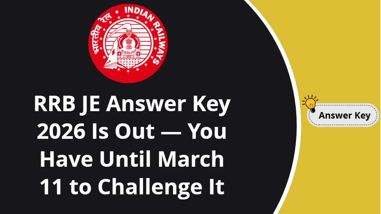 RRB JE Answer Key 2026 Is Out — You Have Until March 11 to Challenge It